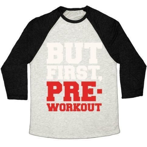 BUT FIRST PRE-WORKOUT WHITE PRINT UNISEX TRI-BLEND BASEBALL TEE