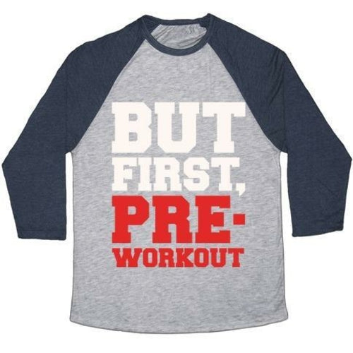 BUT FIRST PRE-WORKOUT WHITE PRINT UNISEX TRI-BLEND BASEBALL TEE